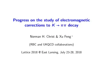 Progress on the study of electromagnetic corrections to K   decay Norman H. Christ &amp; Xu