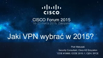 Jaki VPN wybra  w 2015?  Piotr Matusiak  Security Consultant, Cisco AS Education  CCIE #19860,