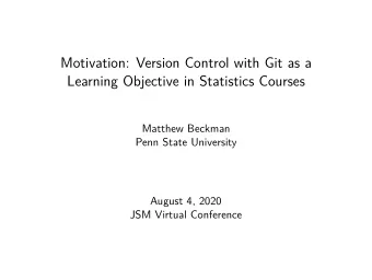 Motivation: Version Control with Git as a  Learning Objective in Statistics Courses  Matthew