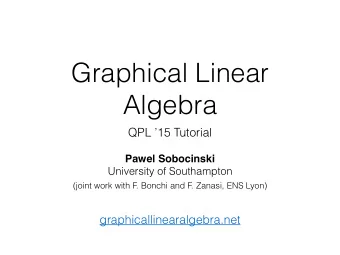 Graphical Linear  Algebra  QPL 15 Tutorial  Pawel Sobocinski  University of Southampton  (joint