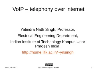 VoIP  telephony over internet  Yatindra Nath Singh, Professor,  Electrical Engineering