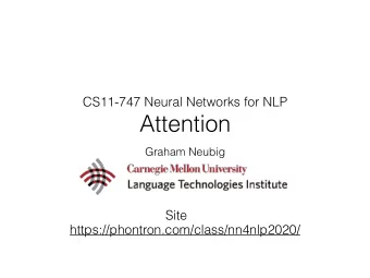 Attention  Graham Neubig  Site  https://phontron.com/class/nn4nlp2020/  Encoder-decoder Models