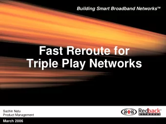 Fast Reroute for  Triple Play Networks  Sachin Natu  Product Management  March 2006  IPTV Service