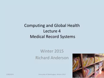 Lecture 4  Medical Record Systems  Winter 2015  Richard Anderson  1/28/2015  University of