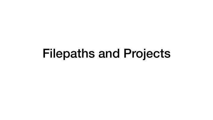 filepaths and projects filepaths are less important in