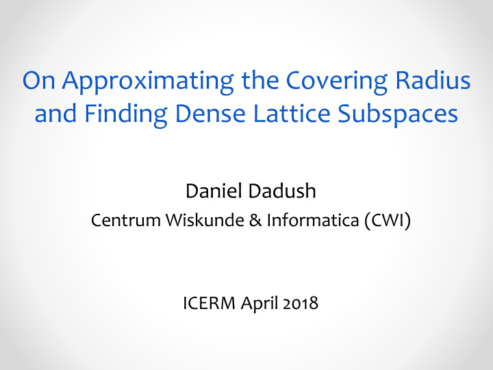 on approximating the covering radius and finding dense