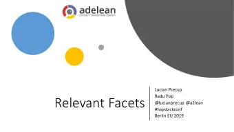 Relevant Facets  @lucianprecup @a2lean  #haystackconf  Berlin EU 2019  // Poll  How many of you