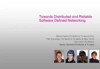 Towards Distributed and Reliable  Software Defined Networking  Marco Canini (TU Berlin &amp; T-Labs