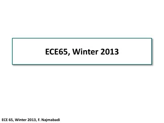 ECE65, Winter 2013  ECE 65, Winter 2013, F. Najmabadi  Instructor  Farrokh Najmabadi