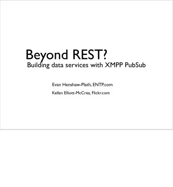 Beyond REST?  Building data services with XMPP PubSub  Evan Henshaw-Plath, ENTP  .com  Kellan