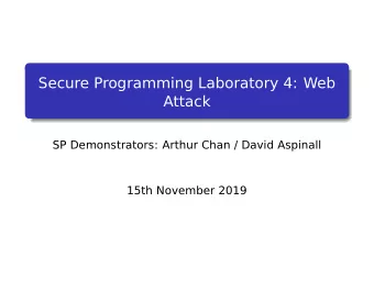 Secure Programming Laboratory 4: Web  Attack  SP Demonstrators: Arthur Chan / David Aspinall  15th