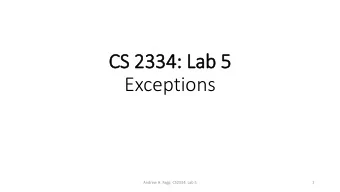 CS 2334: Lab 5  Exceptions  Andrew H. Fagg: CS2334: Lab 5  1  Exceptions Remember  when an