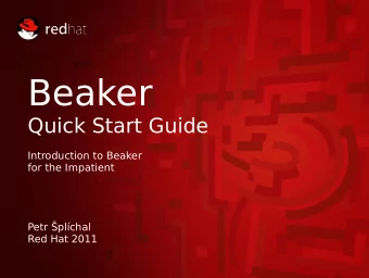 Beaker  Quick Start Guide  Introduction to Beaker  for the Impatient  Petr plchal  Red Hat 2011