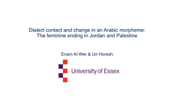 Dialect contact and change in an Arabic morpheme:  The feminine ending in Jordan and Palestine