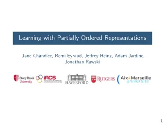 Learning with Partially Ordered Representations  Jane Chandlee, Remi Eyraud, Jeffrey Heinz, Adam