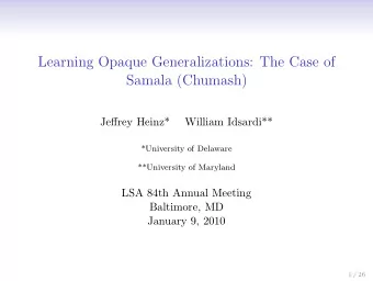 Learning Opaque Generalizations: The Case of  Samala (Chumash)  Jeffrey Heinz*  William Idsardi**