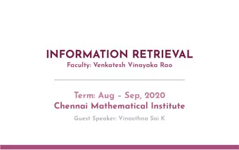 INFORMATION RETRIEVAL  Faculty: Venkatesh Vinayaka Rao  Term: Aug  Sep, 2020  Chennai
