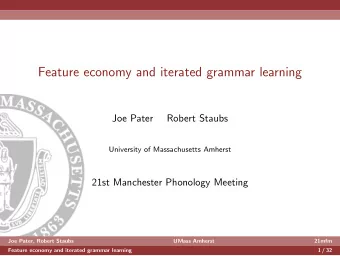 Feature economy and iterated grammar learning  Joe Pater  Robert Staubs  University of