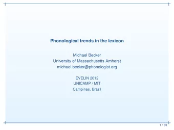 Phonological trends in the lexicon  Michael Becker  University of Massachusetts Amherst