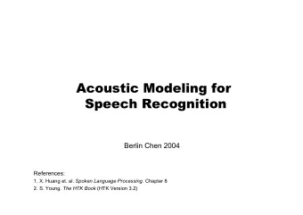 Acoustic Modeling for  Speech Recognition  Berlin Chen 2004  References: 1. X. Huang et. al. Spoken