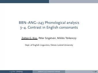 BBNANG243 Phonological analysis  34. Contrast in English consonants  Zoltn G. Kiss,