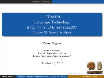 EDAN20  Language Technology  http://cs.lth.se/edan20/  Chapter 18: Speech Synthesis  Pierre Nugues