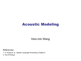 Acoustic Modeling  Hsin-min Wang  References:  1. X. Huang et. al., Spoken Language Processing,