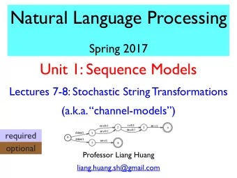 Natural Language Processing  Spring 2017  Unit 1: Sequence Models  Lectures 7-8: Stochastic String