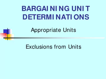 BARGAI NI NG UNI T  DETERMI NATI ONS  Appropriate Units  Exclusions from Units  TWO AREAS BEING