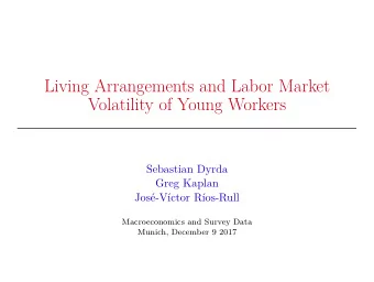Living Arrangements and Labor Market  Volatility of Young Workers  Sebastian Dyrda  Greg Kaplan