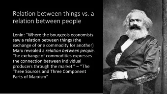 Relation between things vs. a  relation between people  Lenin: Where the bourgeois economists