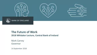 The Future of Work  2018 Whitaker Lecture, Central Bank of Ireland  Mark Carney  Governor  14
