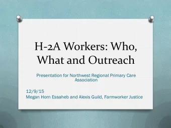 H-2A Workers: Who,  What and Outreach  Presentation for Northwest Regional Primary Care