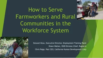 How to Serve  Farmworkers and Rural  Communities in the  Workforce System  Stewart Knox, Executive