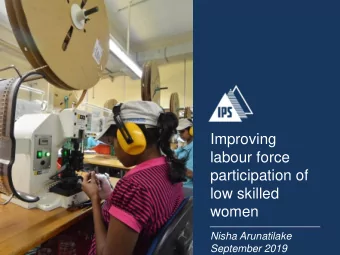 Improving  labour force  participation of  low skilled  women  Nisha Arunatilake  September 2019