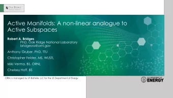 Active Manifolds: A non-linear analogue to  Active Subspaces  Robert A. Bridges  PhD, Oak Ridge