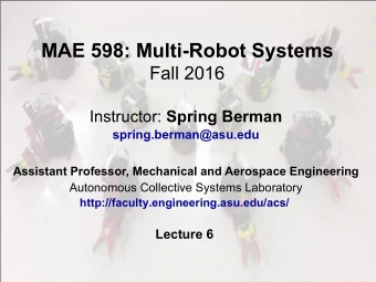 MAE 598: Multi-Robot Systems Fall 2016 Instructor: Spring Berman  spring.berman@asu.edu  Assistant
