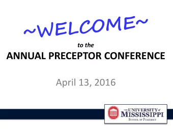 ANNUAL PRECEPTOR CONFERENCE  April 13, 2016  April  ril 11  11, 20  2013  13  Theme for the Day