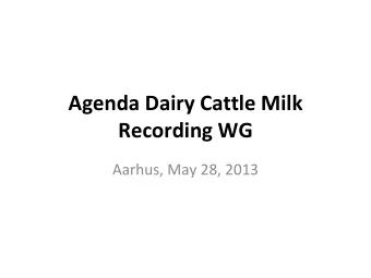 Agenda Dairy Cattle Milk Recording WG Aarhus, May 28, 2013  Agenda  Opening, Kai, Pavel, Franz,