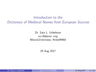 Introduction to the  Dictionary of Medieval Names from European Sources  Dr. Sara L. Uckelman