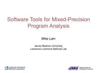 Software Tools for Mixed-Precision  Program Analysis  Mike Lam  James Madison University  Lawrence