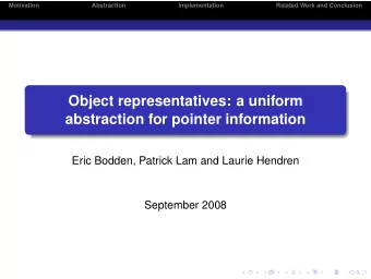 Object representatives: a uniform  abstraction for pointer information  Eric Bodden, Patrick Lam