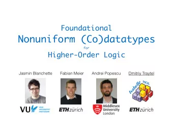 Nonuniform (Co)datatypes  for  Higher-Order Logic  Jasmin Blanchette       Fabian Meier