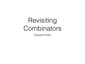 Revisiting  Combinators  Edward Kmett  A Toy Lambda Calculus  data LC a  = Var a  | App (LC a) (LC