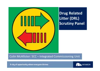 Drug Related  Litter (DRL)  Scrutiny Panel  Colin McAllister: SCC  Integrated Commissioning Unit