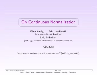 On Continuous Normalization      Klaus Aehlig  Felix Joachimski  Mathematisches Institut  LMU