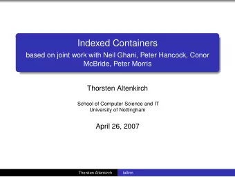 Indexed Containers  based on joint work with Neil Ghani, Peter Hancock, Conor  McBride, Peter