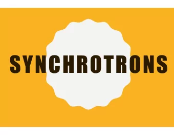 SYNCHROTRONS  WHAT IS A SYNCHROTRON?  Its a particle accelerator, fixed R  Can be used as