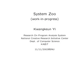 System Zoo  (work-in-progress)  Kwangkeun Yi  Research On Program Analysis System  National