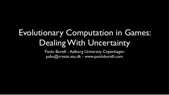 Evolutionary Computation in Games:  Dealing With Uncertainty  Paolo Burelli - Aalborg University